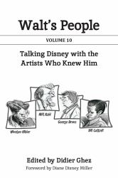 Walt's People : Talking Disney with the Artists Who Knew Him: Volume 10