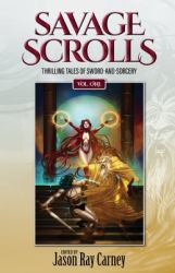 Savage Scrolls: Volume One : Thrilling Tales of Sword-And-Sorcery