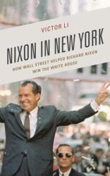 Nixon in New York : How Wall Street Helped Richard Nixon Win the White House