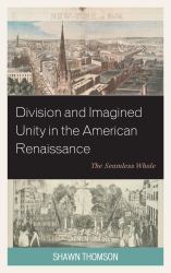 Division and Imagined Unity in the American Renaissance : The Seamless Whole