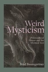 Weird Mysticism : Philosophical Horror and the Mystical Text