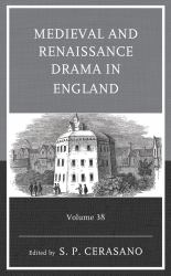 Medieval and Renaissance Drama in England : Volume 38