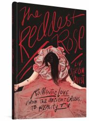 The Reddest Rose : Romantic Love from the Ancient Greeks to Reality TV