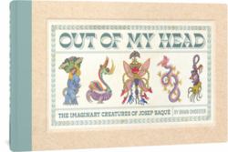 Out of My Head : The Imaginary Creatures of Josep Baqu