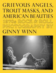 Grievous Angels, Trout Masks, and American Beauties : 1970s Rock and Roll Photography of Ginny Winn