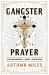 Gangster Prayer : Relentlessly Pursuing God with Passion and Great Expectation