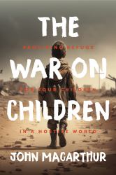 The War on Children : Providing Refuge for Your Children in a Hostile World