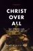 Christ over All : Our Supreme Lord and Sufficient Savior