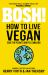 Bosh! How to Live Vegan