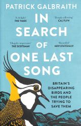In Search of One Last Song : Britain's Disappearing Birds and the People Trying to Save Them