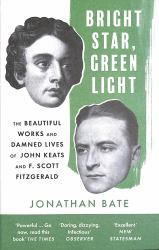Bright Star, Green Light : The Beautiful and Damned Lives of John Keats and F. Scott Fitzgerald