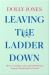 Leaving the Ladder Down : How to Combine Career and Motherhood, from the Women Who've Done It