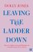 Leaving the Ladder Down : How to Combine Career and Motherhood, from the Women Who've Done It