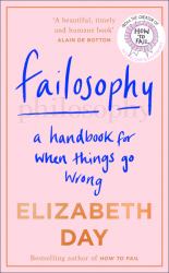 Failosophy : A Handbook for When Things Go Wrong