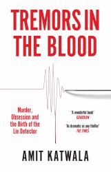 Tremors in the Blood : Murder, Obsession and the Birth of the Lie Detector