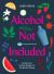 Alcohol Not Included : Modern Cocktails for the Mindful Drinker