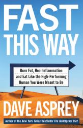 Fast This Way : Burn Fat, Heal Inflammation and Eat Like the High-Performing Human You Were Meant to Be