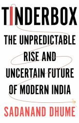 Tinderbox : The Unpredictable Rise and Uncertain Future of Modern India