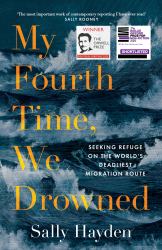 My Fourth Time, We Drowned : Seeking Refuge on the World's Deadliest Migration Route