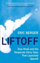 Liftoff : Elon Musk and the Desperate Early Days that Launched SpaceX