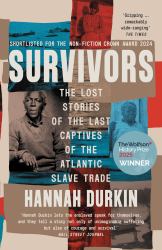 Survivors : The Lost Stories of the Last Captives of the Atlantic Slave Trade