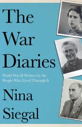 The War Diaries : World War II Written by the People Who Lived Through It