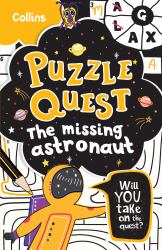 Puzzle Quest the Missing Astronaut : Solve More Than 100 Puzzles in This Adventure Story for Kids Aged 7+