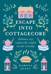 Escape into Cottagecore : How to Embrace Cosy Countryside Comfort in Your Everyday