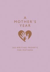 A Mother's Year : 365 Writing Prompts for Mums