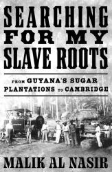 Searching for My Slave Roots: from Guyana's Sugar Plantations to Cambridge