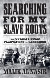 Searching for My Slave Roots: from Guyana's Sugar Plantations to Cambridge