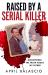 Raised by a Serial Killer : Discovering the Truth about My Father