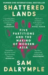 Shattered Lands : Five Partitions and the Making of Modern Asia