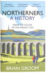 Northerners: a History, from the Ice Age to the Present Day