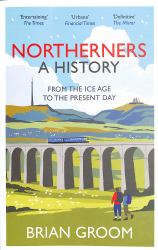 Northerners: a History, from the Ice Age to the Present Day