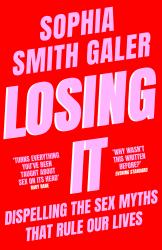 Losing It : Dispelling the Sex Myths That Rule Our Lives