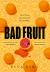 Bad Fruit Bad Fruit