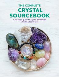 The Complete Crystal Sourcebook : A Practical Guide to Crystal Properties and Healing Techniques