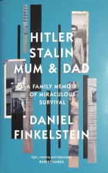 Hitler, Stalin, Mum and Dad : A Family Memoir of Miraculous Survival
