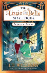 Drama and Danger : The Lizzie and Belle Mysteries #1