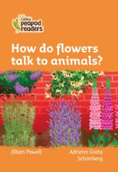 Level 4 - How Do Flowers Talk to Animals? (Collins Peapod Readers)