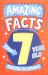 Amazing Facts Every 7 Year Old Needs to Know (Amazing Facts Every Kid Needs to Know)