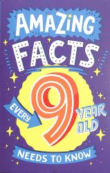 Amazing Facts Every 9 Year Old Needs to Know (Amazing Facts Every Kid Needs to Know)