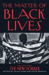 The Matter of Black Lives : Writings from the New Yorker