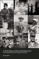 A Short History of the U. S. Working Class : From Colonial Times to the Twenty-First Century (Revolutionary Studies)