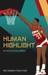 Human Highlight : An Ode to Dominique Wilkins