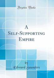 A Self-Supporting Empire (Classic Reprint)