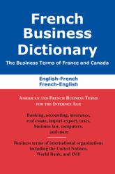 French Business Dictionary : The Business Terms of France and Canada, French-English, English-French