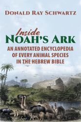 Inside Noah's Ark : An Annotated Encyclopedia of Every Animal Species in the Hebrew Bible