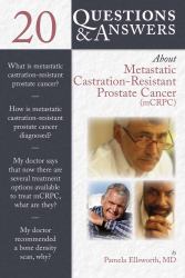 20 Questions & Answers About Metastatic Castration-Resistant Prostate Cancer (mCRCP)